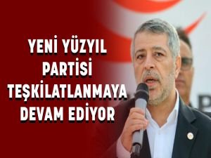 Yeni Yüzyıl Partisi Teşkilatlanmaya Devam Ediyor