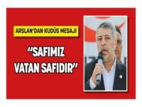 Arslan'dan Kudüs Mesajı: "Safımız Vatan Safıdır"